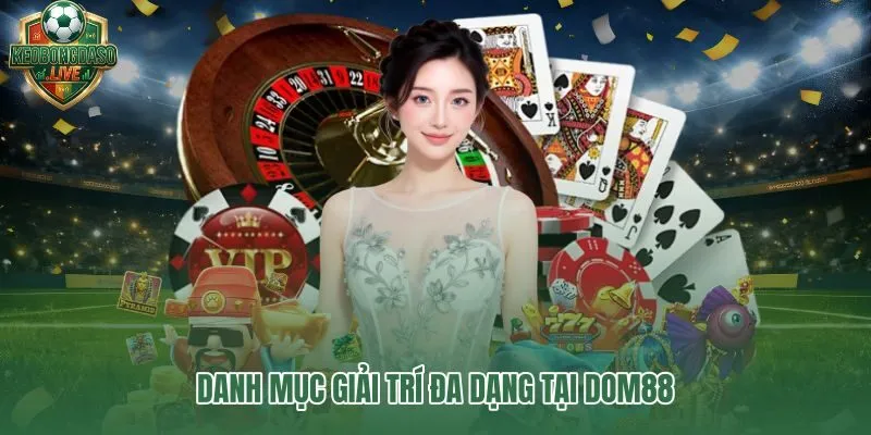 Dom88 với thể thao sòng bài quay hũ bắn cá và game bài