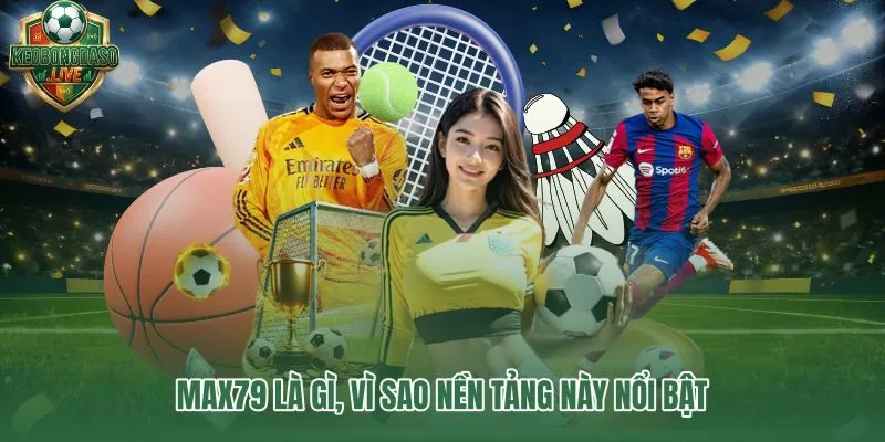 Max79 nền tảng giải trí thể thao với giao diện rõ và quyền lợi dễ tiếp cận