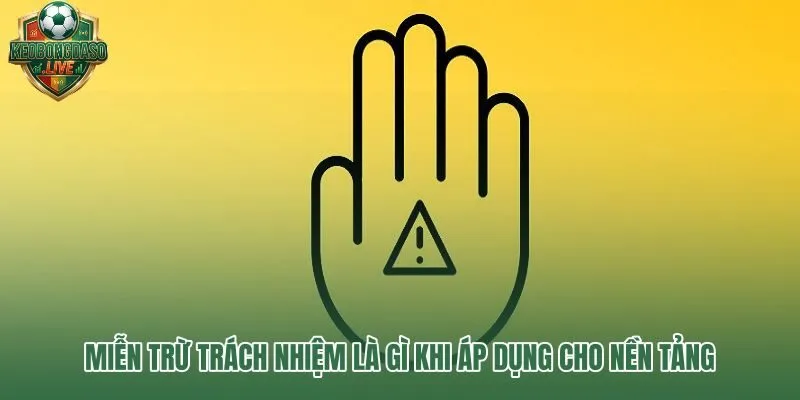 Chính sách miễn trừ trách nhiệm và phạm vi cam kết nền tảng kèo bóng đá