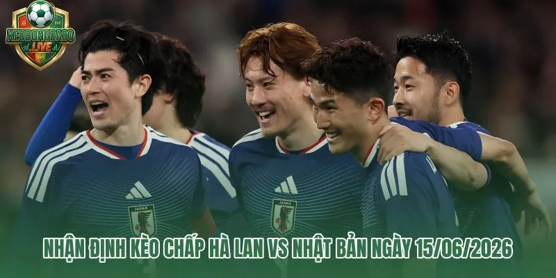 Hà Lan vs Nhật Bản kèo chấp 0.25 đến 0.5 và cửa sáng đáng theo dõi