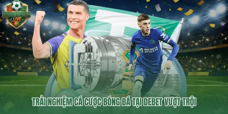 Debet – tốc độ thao tác nhanh và kèo bóng đá dễ kiểm soát